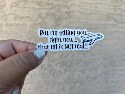 But I'm telling you right now.... Plane Lady - Waterproof Sticker