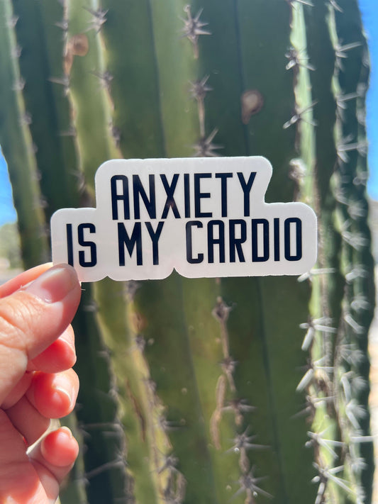 Anxiety is my Cardio - Waterproof Sticker