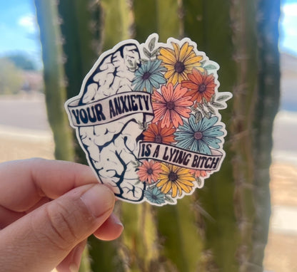 Your Anxiety is a Lying Bitch - Waterproof Sticker