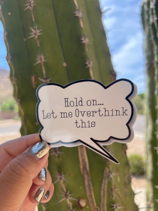 Hold on… Let me Overthink this - Waterproof Sticker