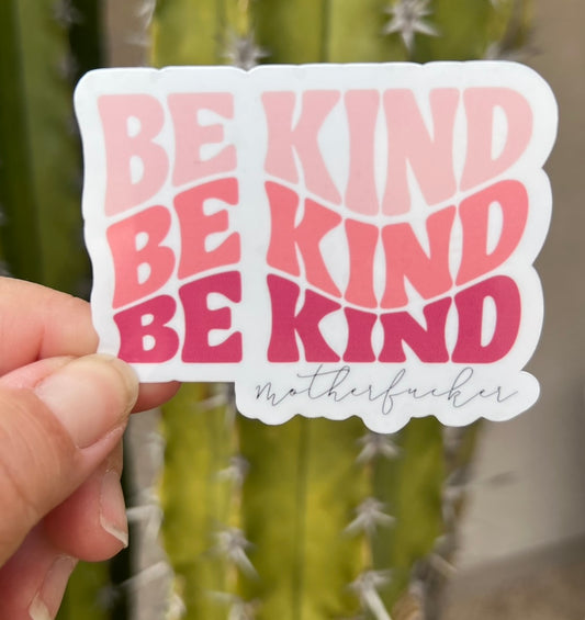 Be Kind Motherf*cker - Waterproof Sticker