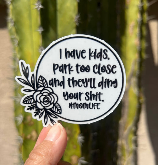 Don’t Park Too Close Or Ding Your Shit - Waterproof Sticker