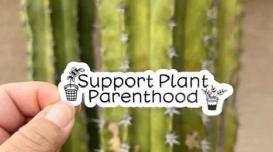 Support Plant Parenthood - Waterproof Sticker