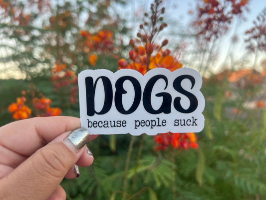 Dogs because People Suck - Waterproof Sticker