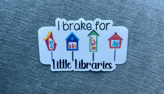 I Brake for Little Free Libraries - Waterproof Sticker