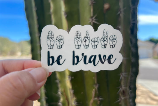 ASL Be Brave - Waterproof Sticker